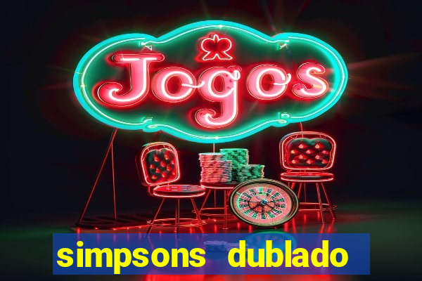 simpsons dublado assistir online